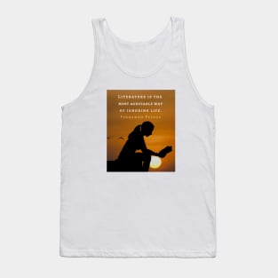 Fernando Pessoa quote: Literature is the most agreeable way of ignoring life. Tank Top